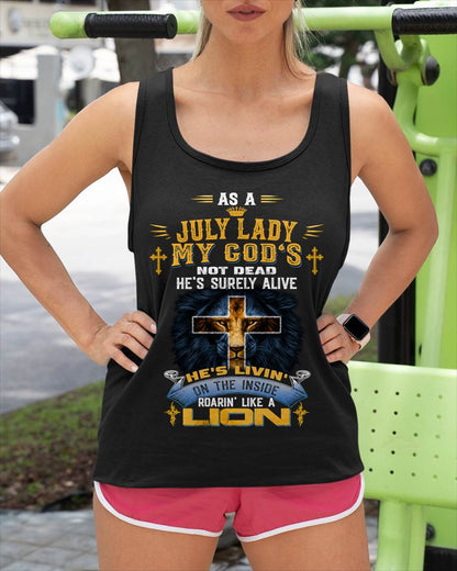 As A July Lady My God's Not Dead He's Surely Alive T-Shirt - Christian Gift For Women - LUAN07 (SKU2606-64-07)