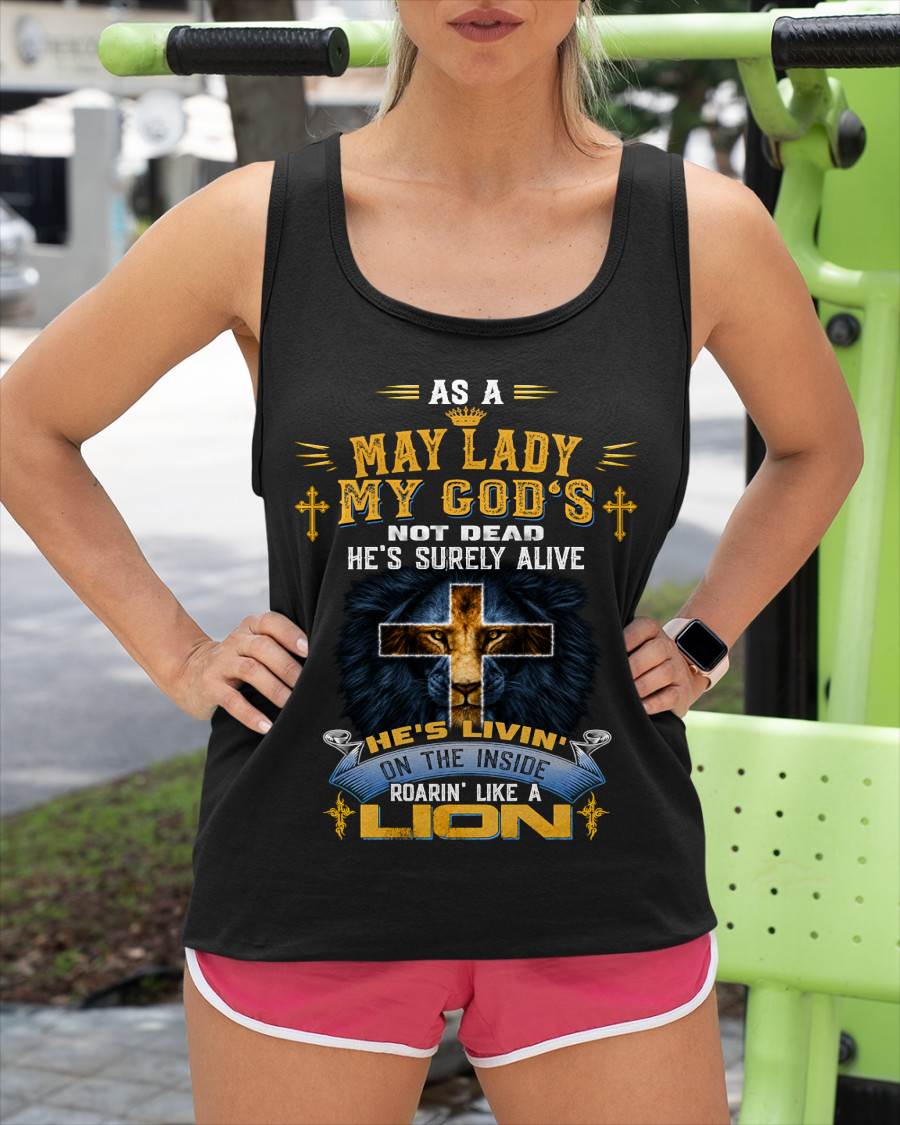 As A May Lady My God's Not Dead He's Surely Alive T-Shirt - Christian Gift For Women - LUAN05 (SKU2606-64-05)