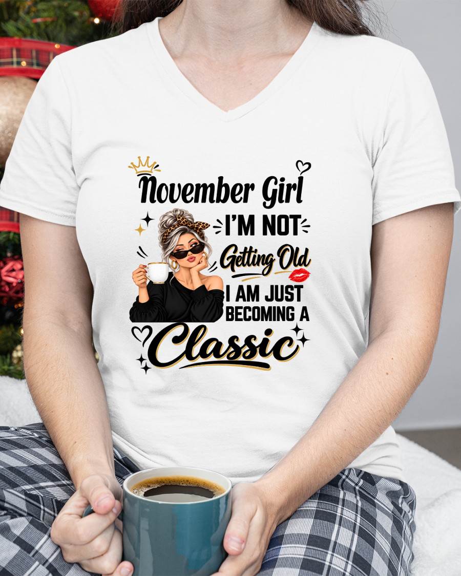 NOVEMBER GIRL - I'M NOT GETTING OLD - I'M JUST BECOMING A CLASSIC - T-SHIRT FOR WOMEN - LUAN11 (SKU2609-293-11)