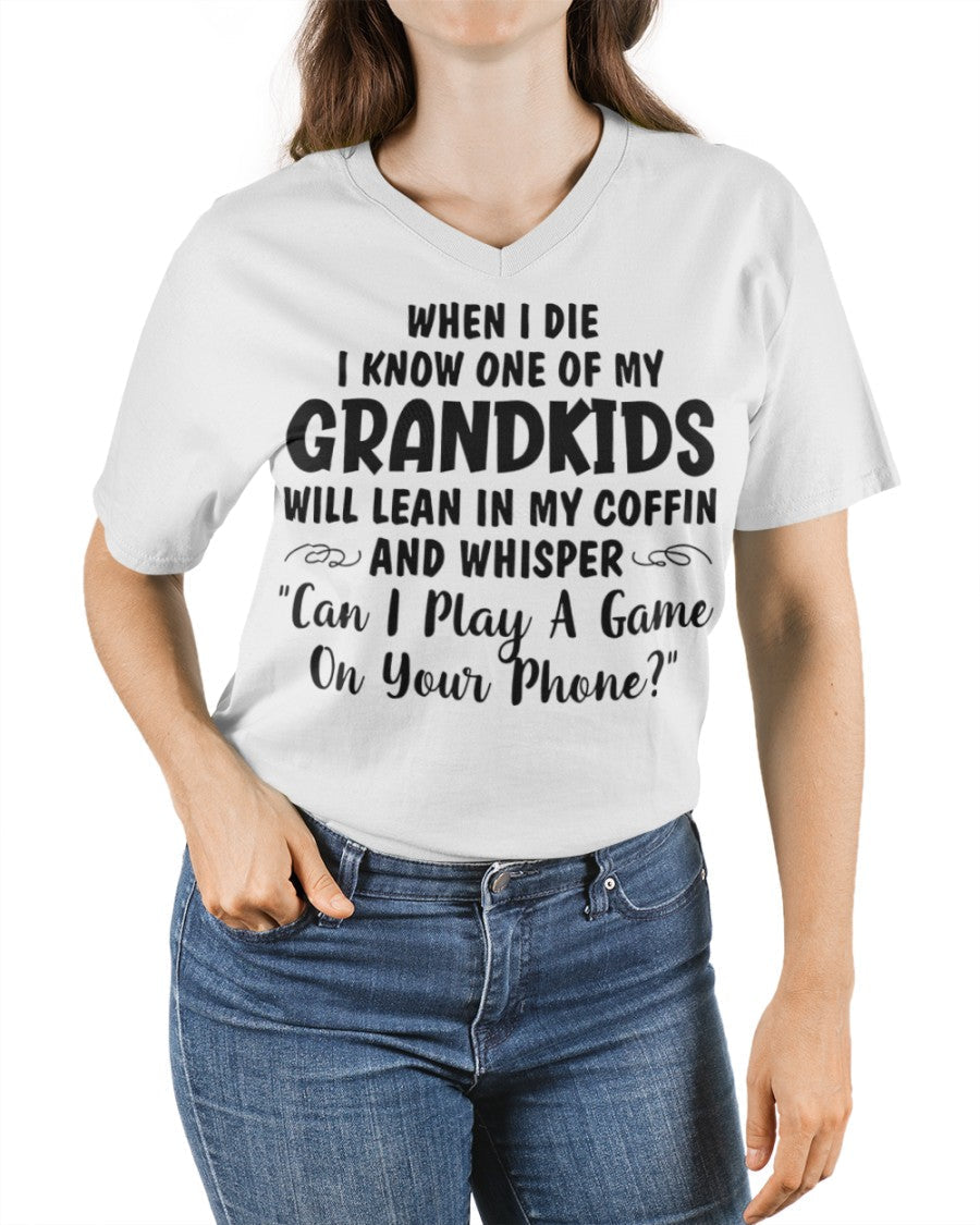 ONE OF MY GRANDKIDS WILL LEAN IN MY COFFIN AND WHISPER "CAN I PLAY A GAME ON YOUR PHONE?" - From grandma LUAN00