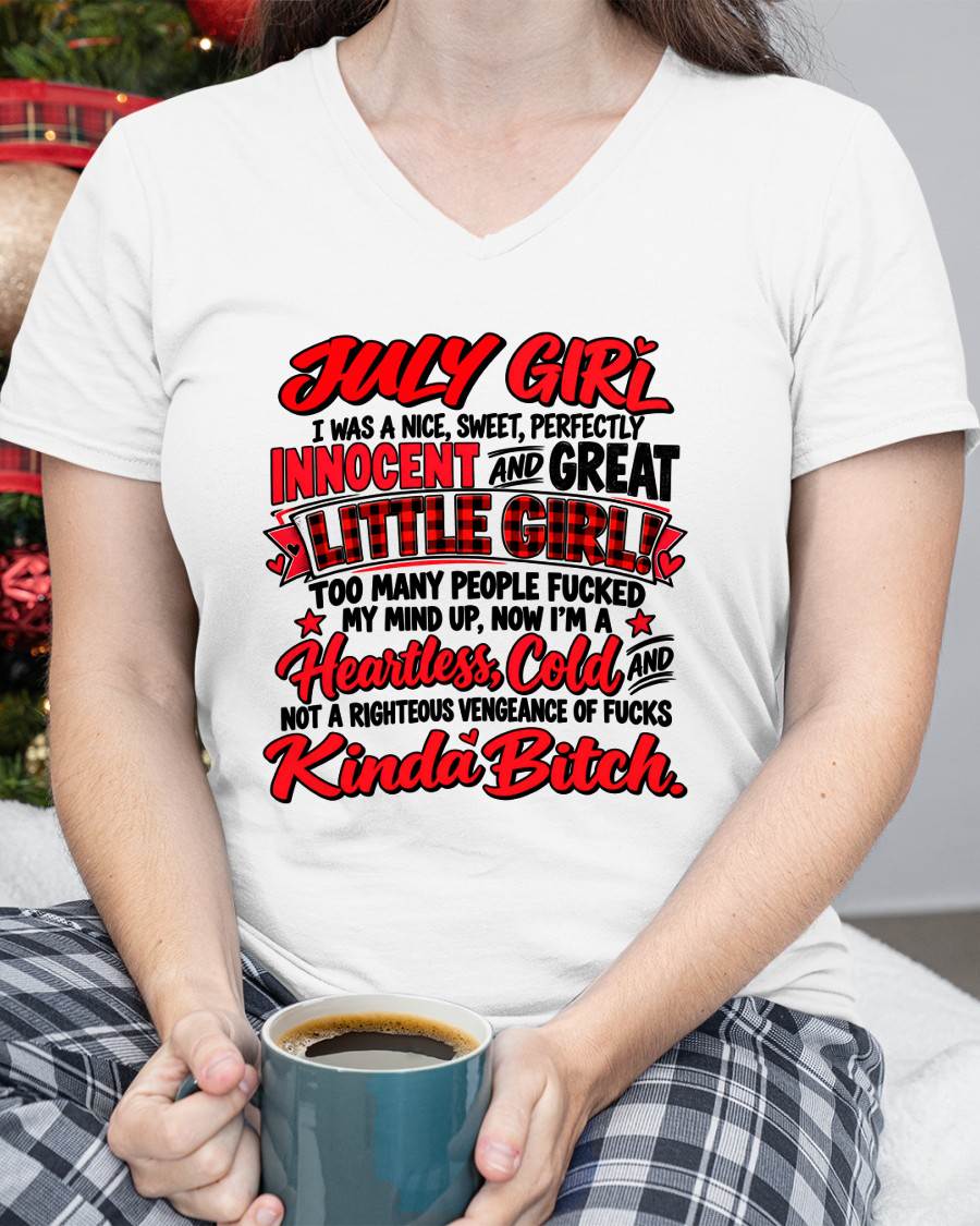 JULY GIRL - I WAS A NICE, SWEET & INNOCENT LITTLE GIRL - HEARTLESS, COLD & NO-FUCKS-GIVEN - T-SHIRT FOR WOMEN - LUAN07 (SKU2610-45-07)
