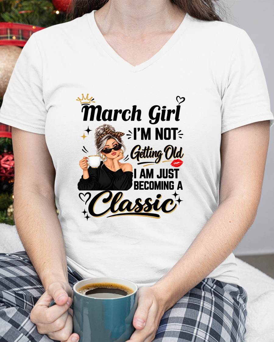 MARCH GIRL - I'M NOT GETTING OLD - I'M JUST BECOMING A CLASSIC - T-SHIRT FOR WOMEN - LUAN03 (SKU2609-293-03)