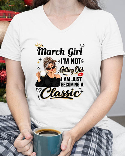 MARCH GIRL - I'M NOT GETTING OLD - I'M JUST BECOMING A CLASSIC - T-SHIRT FOR WOMEN - LUAN03 (SKU2609-293-03)