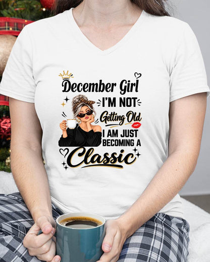 DECEMBER GIRL - I'M NOT GETTING OLD - I'M JUST BECOMING A CLASSIC - T-SHIRT FOR WOMEN - LUAN12 (SKU2609-293-12)