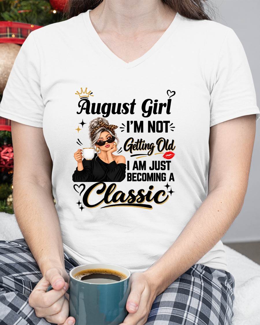 AUGUST GIRL - I'M NOT GETTING OLD - I'M JUST BECOMING A CLASSIC - T-SHIRT FOR WOMEN - LUAN08 (SKU2609-293-08)