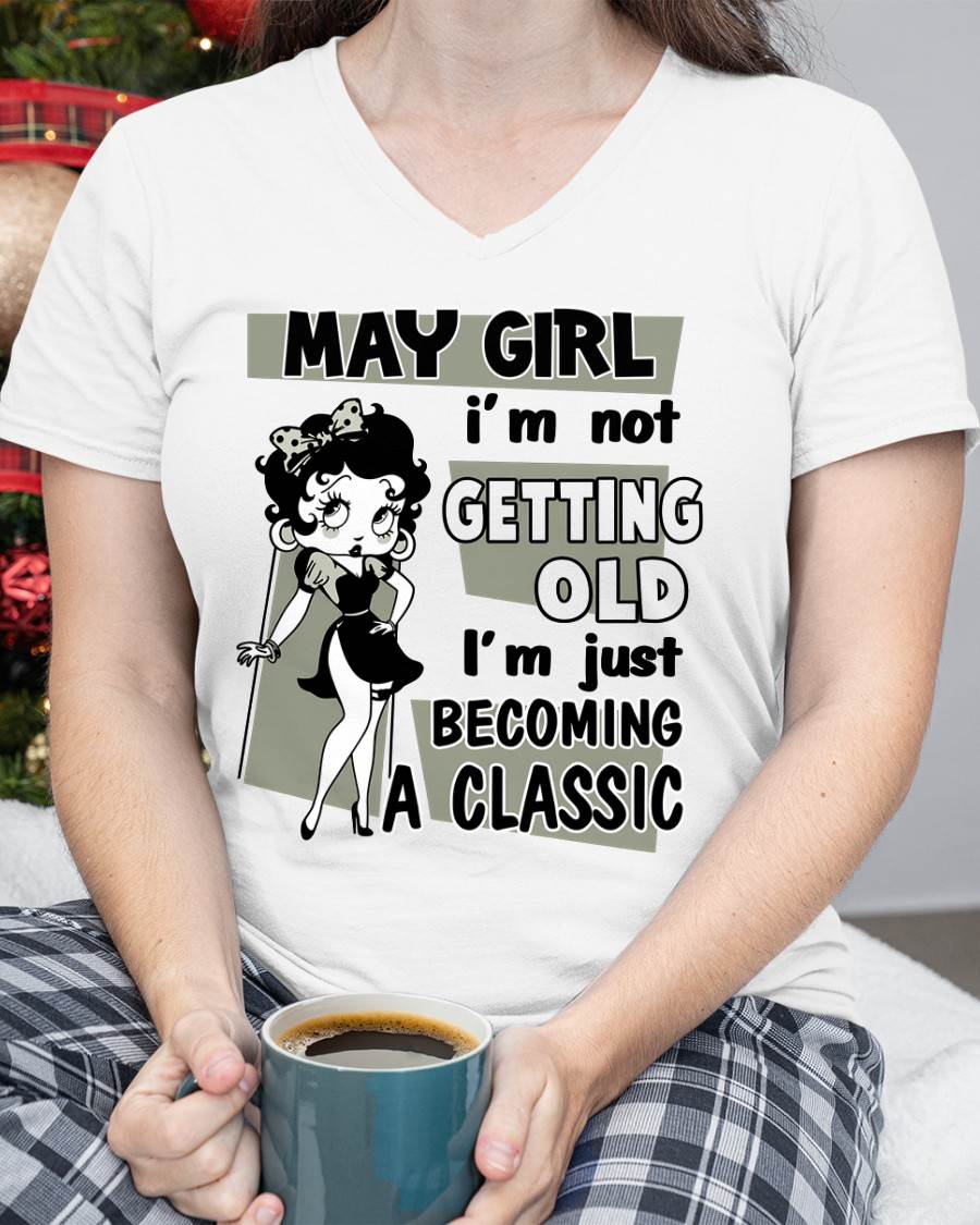 MAY GIRL - I'M NOT GETTING OLD - I'M JUST BECOMING A CLASSIC - T-SHIRT FOR WOMEN - LUAN05 (SKU2610-07-05)