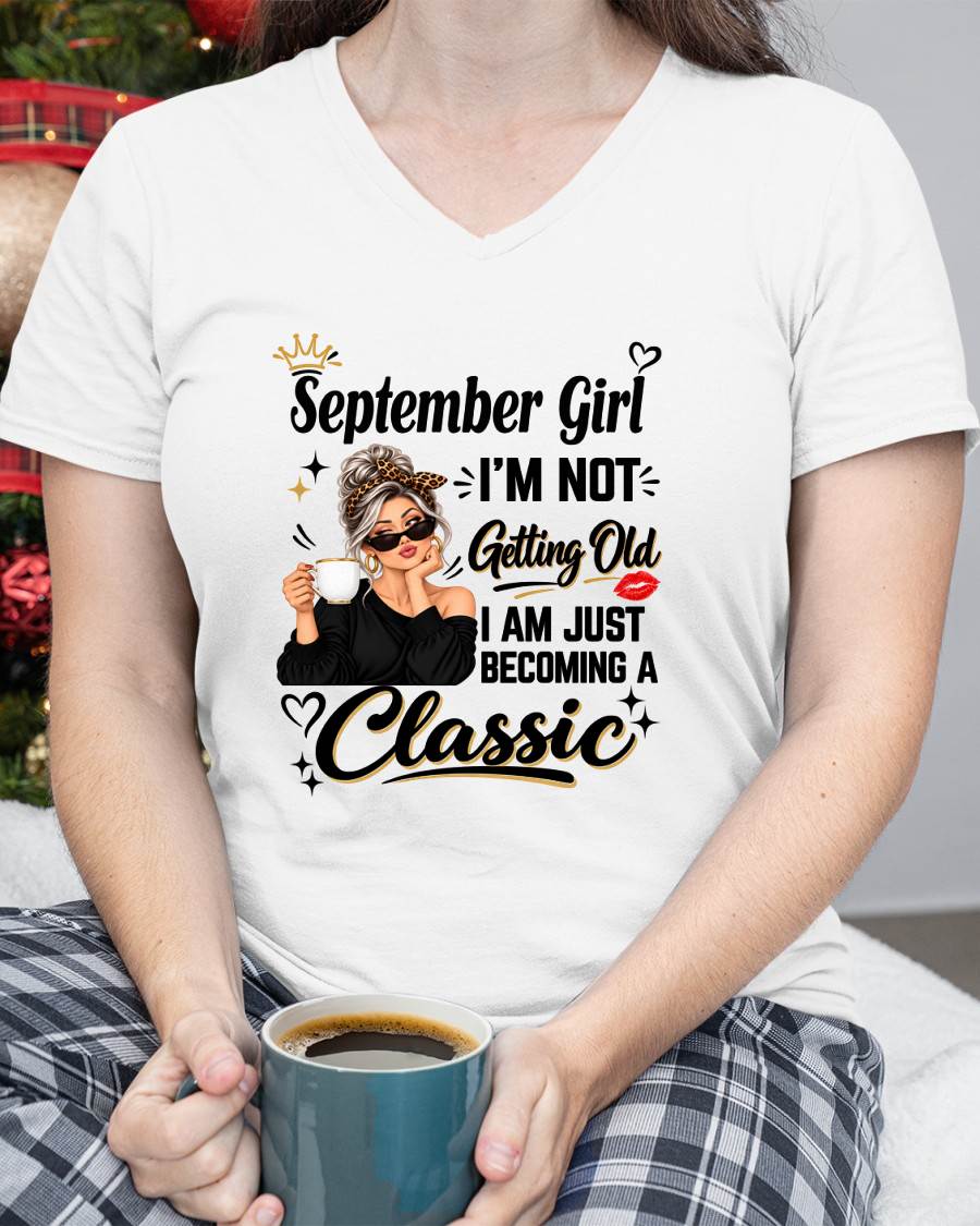 SEPTEMBER GIRL - I'M NOT GETTING OLD - I'M JUST BECOMING A CLASSIC - T-SHIRT FOR WOMEN - LUAN09 (SKU2609-293-09)