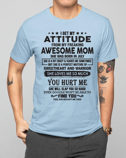 July - I Get My Attitude From My Freaking Awesome Mom - Perfect Gift For Son & Daughter From Mom - LUAN07 (SKU05-99-07)