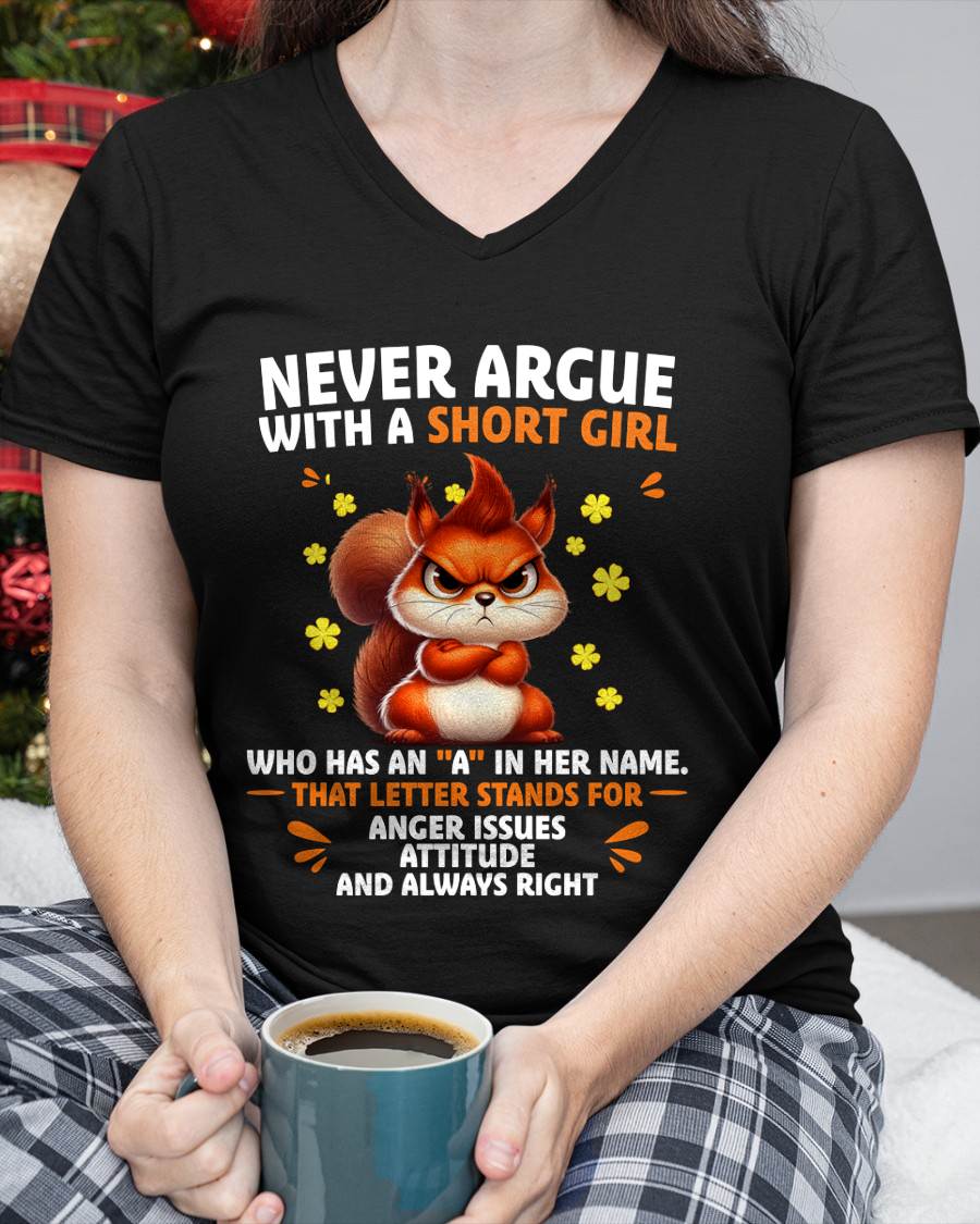 "NEVER ARGUE WITH A SHORT GIRL BECAUSE I'M ALWAYS RIGHT" –  CUTE T - SHIRT FOR WOMEN – LUAN00 (SKU2606-154-00)