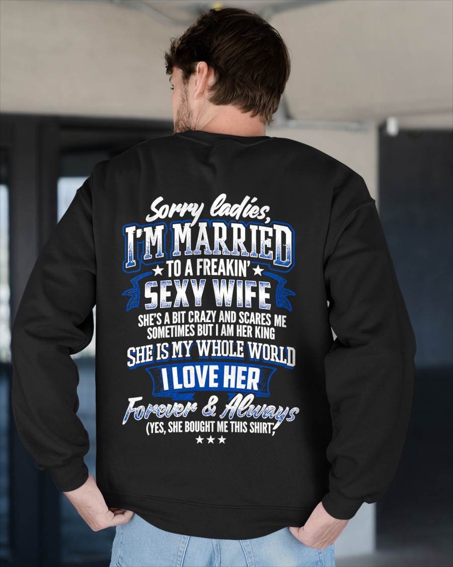 "SORRY LADIES, I'M MARRIED TO A FREAKING SEXY WIFE " – COOL T - SHIRT FROM WFIE – LUAN00 (SKU2606-59-00)