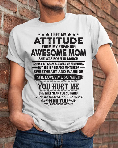 March - I Get My Attitude From My Freaking Awesome Mom - Perfect Gift For Son & Daughter From Mom - LUAN03 (SKU05-99-03)