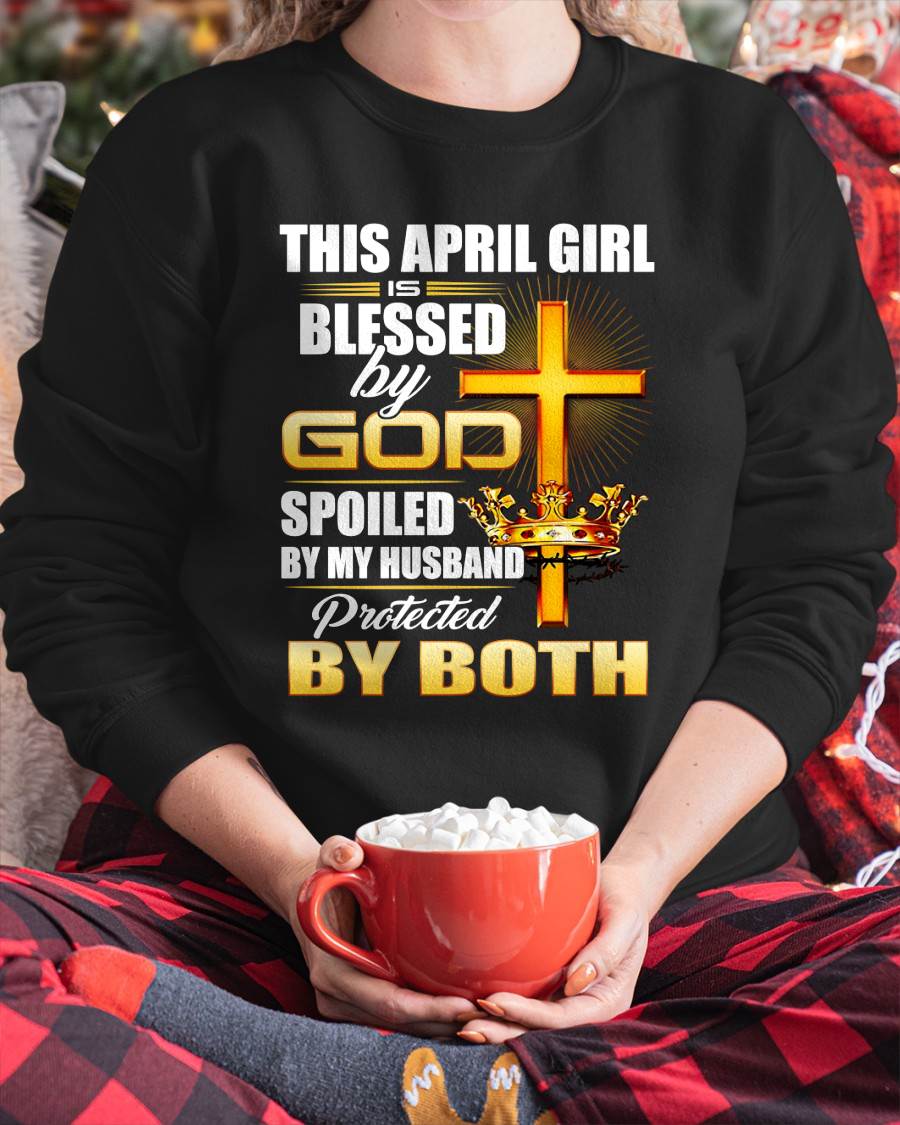 April Girl Blessed By God Spoiled By My Husband T-Shirt For Women - LUAN04 (SKU2606-317-04)