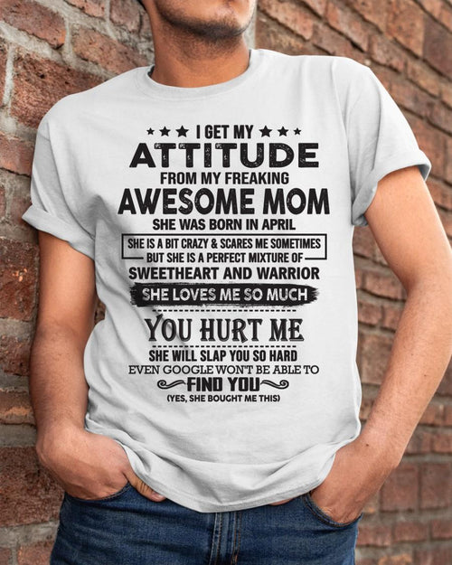 April - I Get My Attitude From My Freaking Awesome Mom - Perfect Gift For Son & Daughter From Mom - LUAN04 (SKU05-99-04)