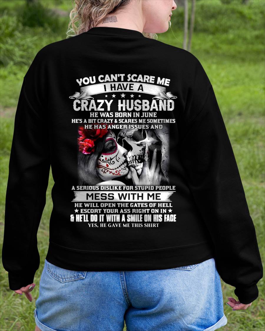 June - You Can't Scare Me I Have A Crazy Husband T-Shirt - Funny Gift From Husband - LUAN06 (SKU2606-37-06)