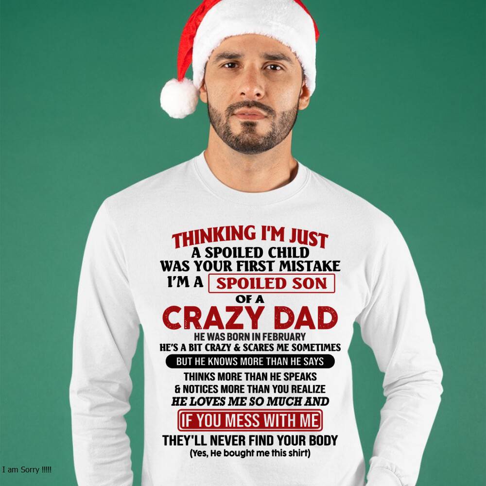 February - I Am Spoiled Son Of A Crazy Dad - Gift for Son From Dad - LUAN02 (SKU-TDS-SPOILED-02)