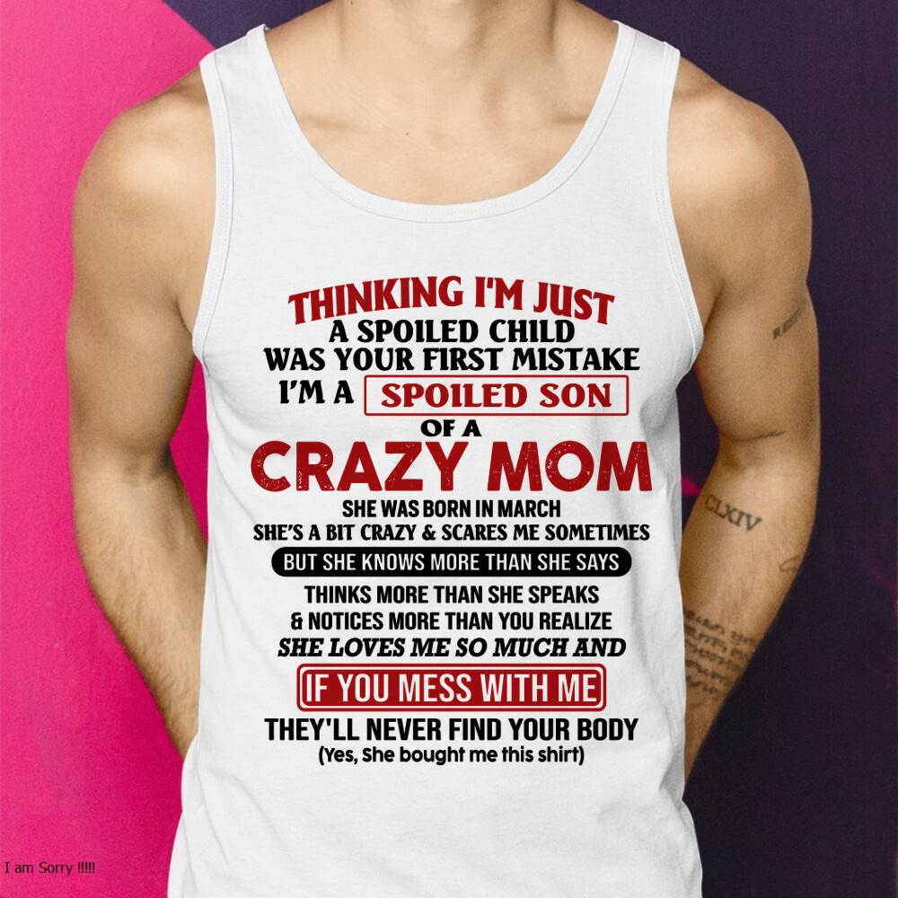 March - I Am Spoiled Son Of A Crazy Mom - Gift for Son From Mom - LUAN03 (SKUT-MS0608-03)