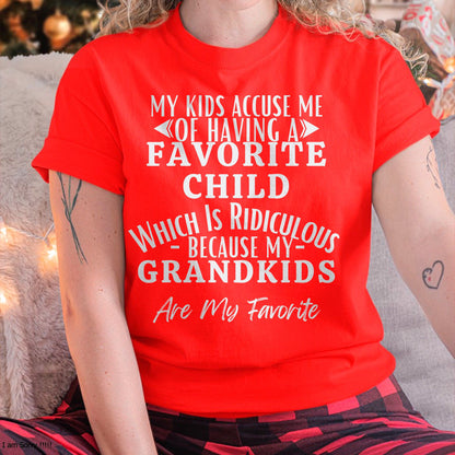 MY KIDS ACCUSE ME OF HAVING A FAVORITE CHILD WHICH IS RIDICULOUS BECAUSE MY GRANDKIDS ARE MY FAVORITE - From grandma LUAN00