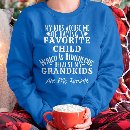 MY KIDS ACCUSE ME OF HAVING A FAVORITE CHILD WHICH IS RIDICULOUS BECAUSE MY GRANDKIDS ARE MY FAVORITE - From grandma NINA00