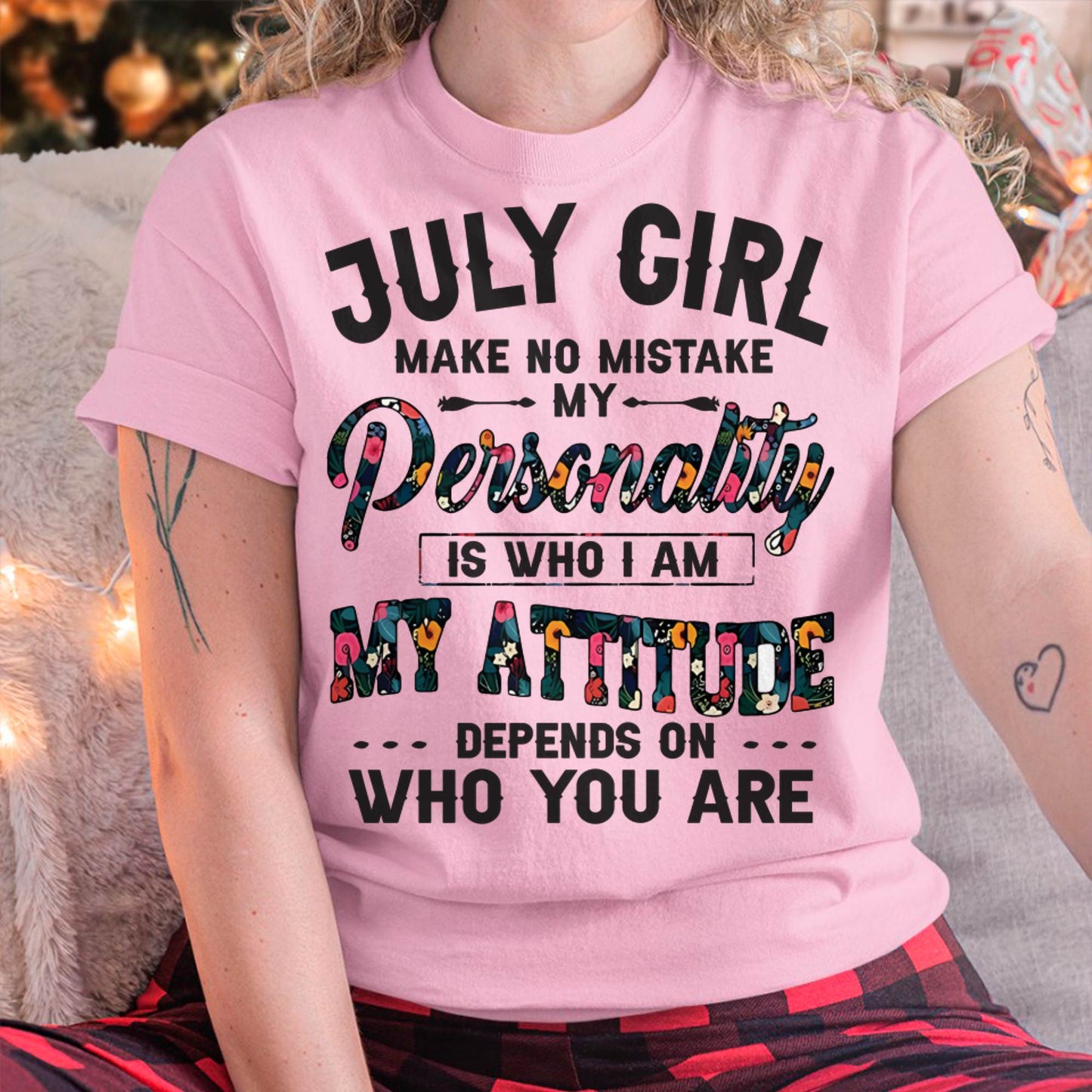July Girl T-Shirt – Funny Personality and Attitude Quote Birthday Gift - LUAN07 (SKU10-14-07)