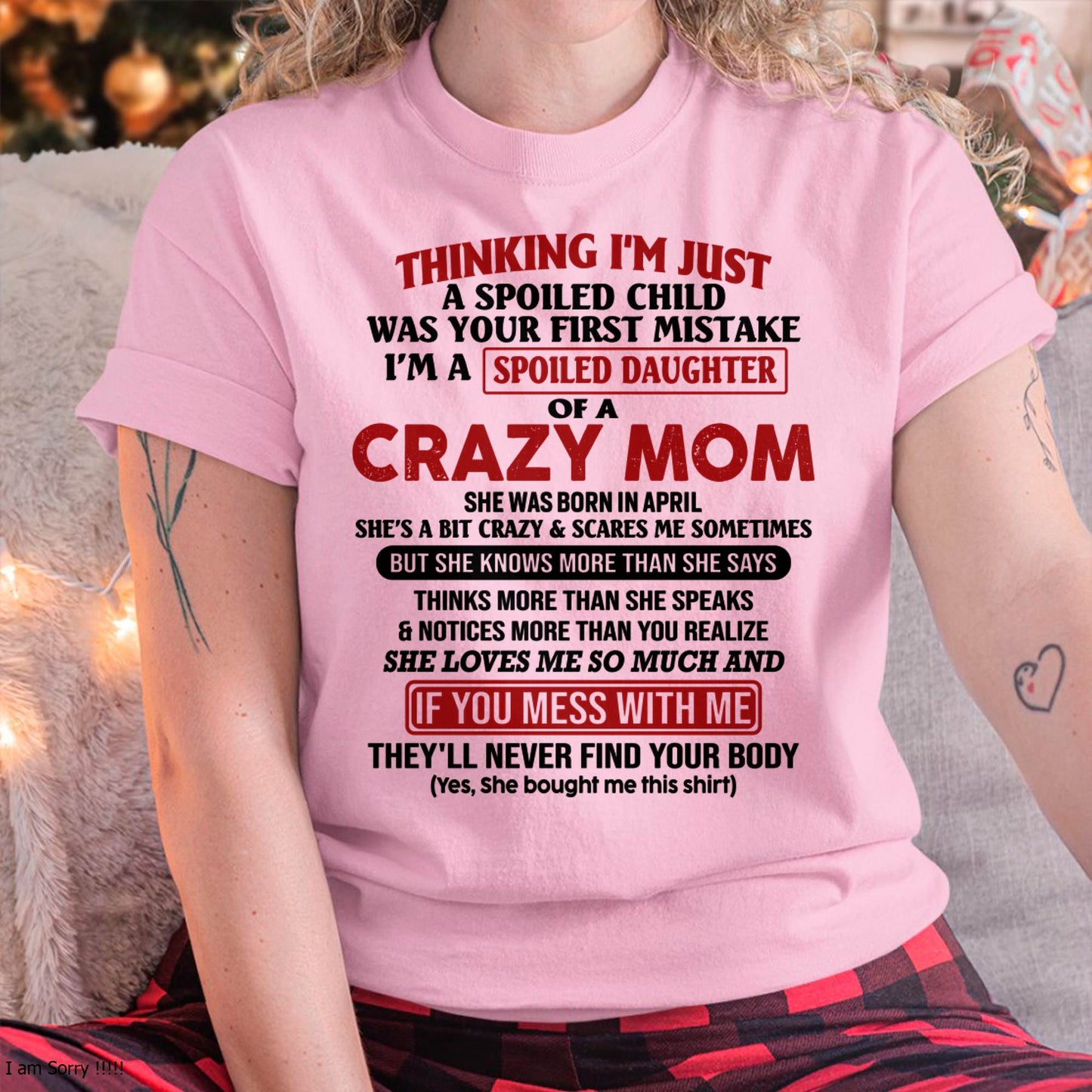 April Mom - I Am Spoiled Daughter Of A Crazy Mom - Gift for Daughter From Mom - LUAN04 (SKU-TMD-SPOILED-04)