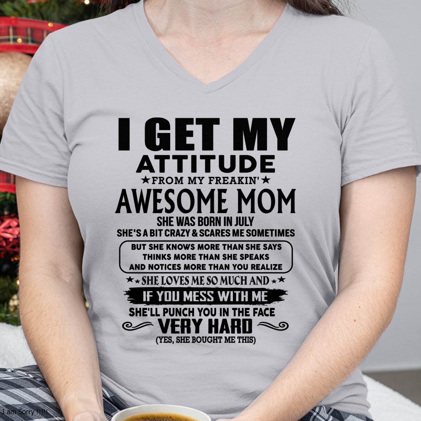 July Mom - I GET MY ATTITUDE FROM MY FREAKIN' AWESOME MOM - Gift for Son and Daughter From Mom - LUAN07 (SKU-TMD-CU-07)