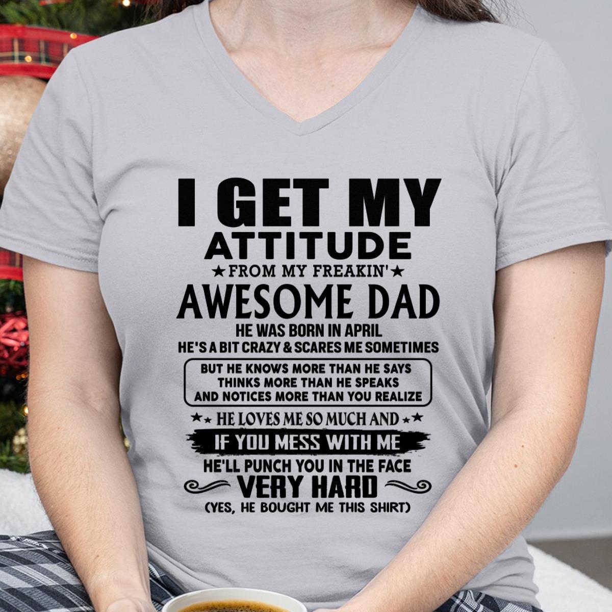 April - Thanks Dad - I GET MY ATTITUDE FROM MY FREAKIN' AWESOME DAD - Gift for Son and Daughter From Dad - LUAN04 (SKU-TDD-CU-04)